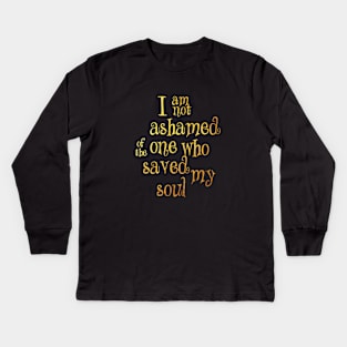 I am not ashamed one who Kids Long Sleeve T-Shirt